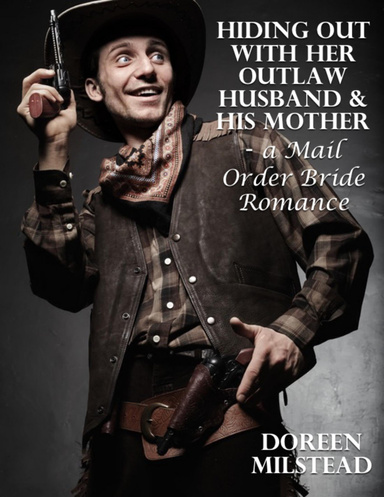 Hiding Out With Her Outlaw Husband & His Mother – a Mail Order Bride Romance