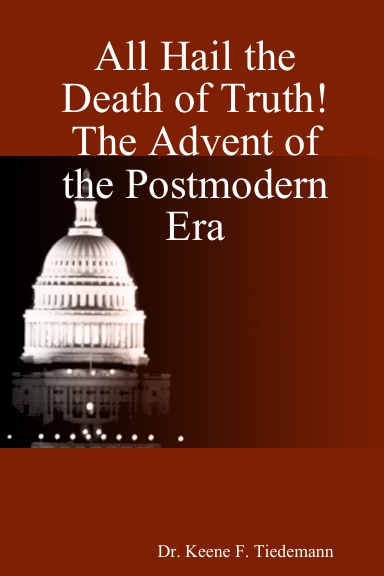 All Hail the Death of Truth! The Advent of the Postmodern Era