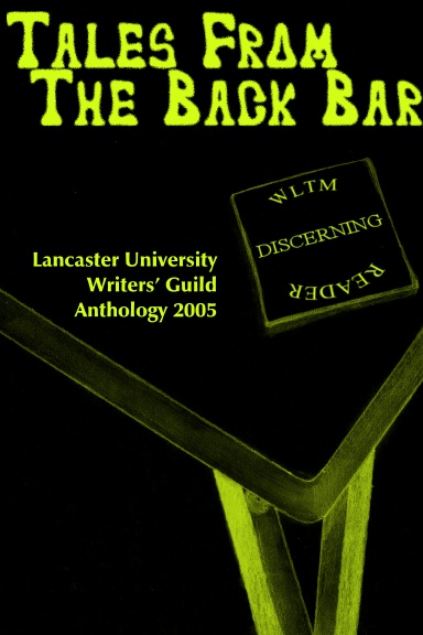 Tales From The Back Bar - Lancaster University Writers' Guild Anthology 2005
