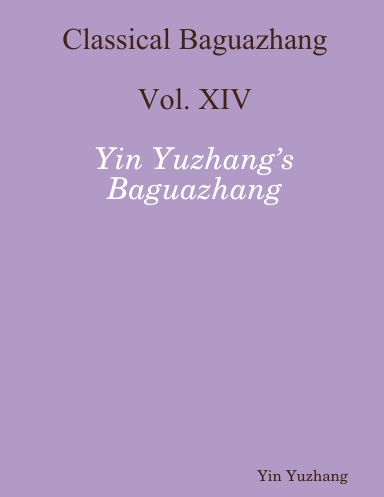 Classical Baguazhang Vol. XIV - Yin Yuzhang’s Baguazhang