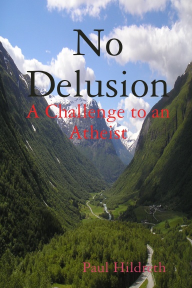 No Delusion: A Challenge to an Atheist