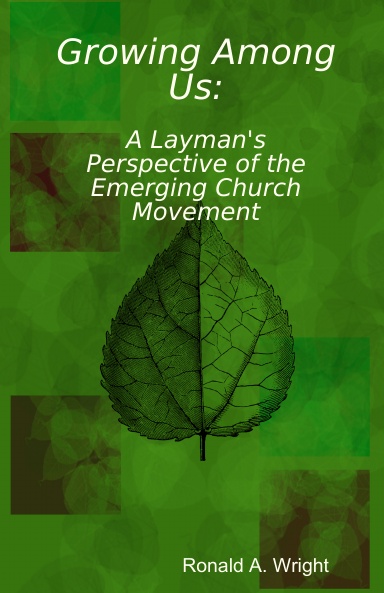 Growing Among Us: A Layman's Perspective of the Emerging Church Movement