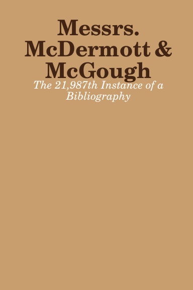 Messrs. McDermott & McGough: The 21,987th Instance of a Bibliography