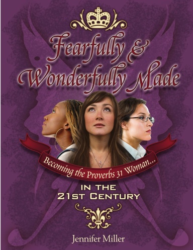 Fearfully and Wonderfully Made- Becoming the Proverbs 31 Woman in the 21st Century
