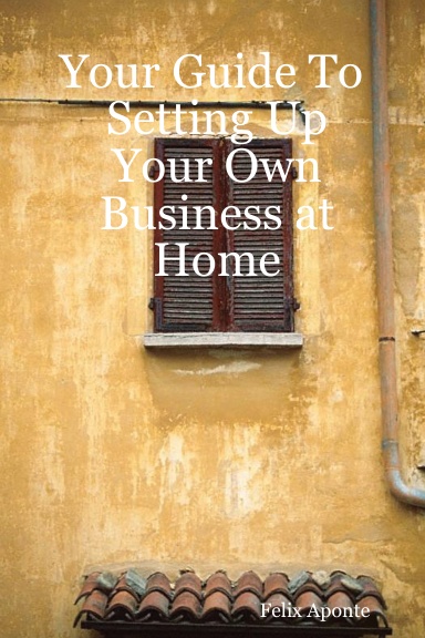 Your Guide To  Setting Up Your Own Business at Home
