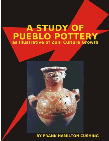 A Study of Pueblo Pottery as Illustrative of Zuni Culture Growth.Fourth Annual