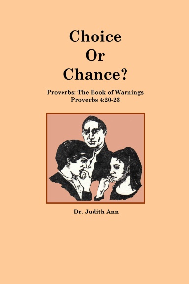 Choice or Chance, Proverbs: The Book of Warnings, Proverbs 4:20-23