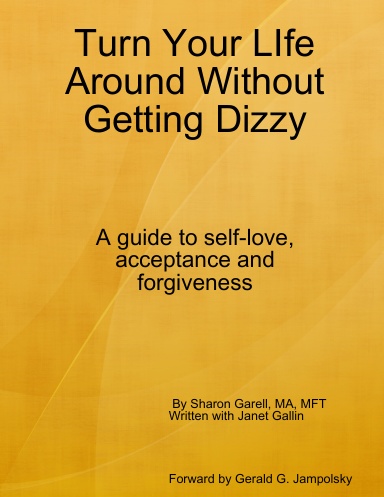 Turn Your LIfe Around Without Getting Dizzy - A guide to self-love, acceptance and forgiveness