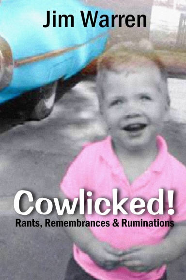 Cowlicked! Rants, Remembrances & Ruminations