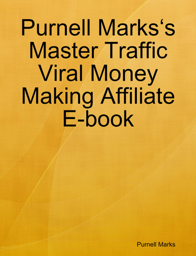 Purnell   Marks‘s  Master Traffic Viral Money  Making  Affiliate Ebook