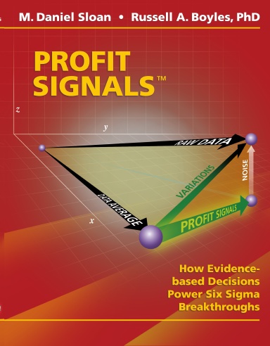 Profit Signals: Evidence Based Decisions Power Six Sigma