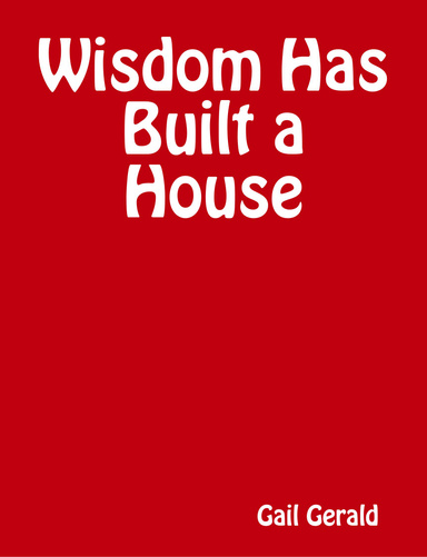Wisdom Has Built a House