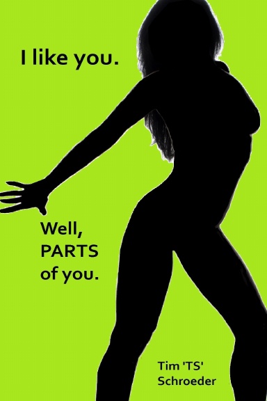 I like you.  Well, PARTS of you.