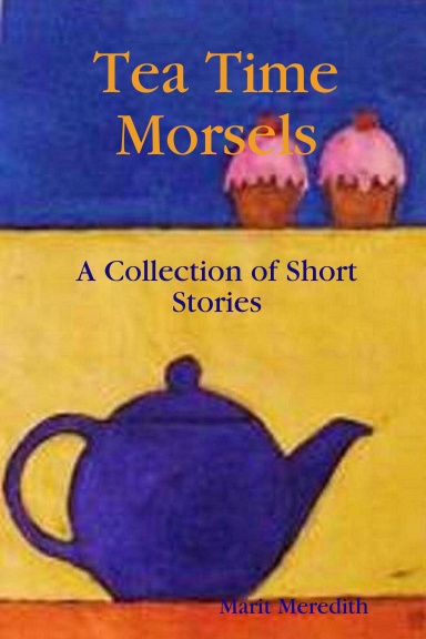 Tea Time Morsels: A Collection of Short Stories