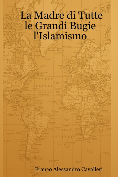 La Madre di Tutte le Grandi Bugie: l'Islamismo