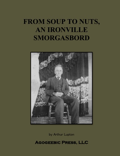 From Soup To Nuts, An Ironville Smorgasbord