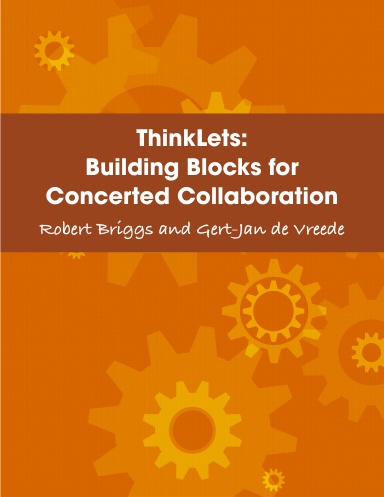 ThinkLets: Building Blocks for Concerted Collaboration