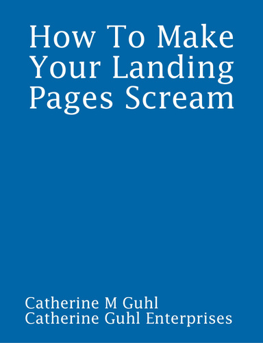 How To Make Your Landing Pages Scream
