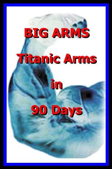 Big Arms Titanic Arms in 90 days!