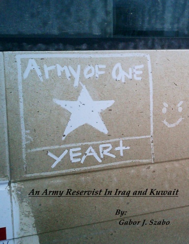 Army of One (Year +): An Army Reservist in Iraq and Kuwait - In Color