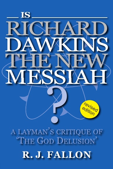 Is Richard Dawkins the New Messiah? A Layman's Critique of 'The God Delusion' (revised edition)