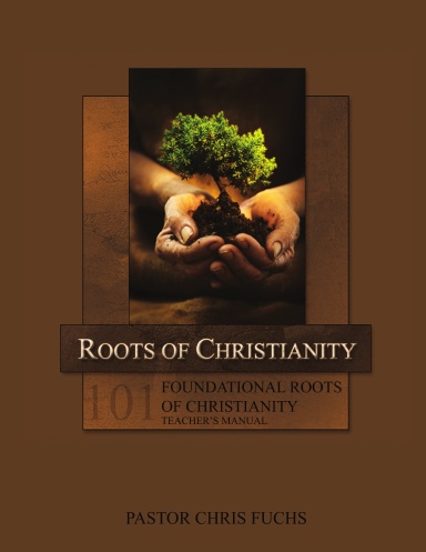 101: Foundational Roots of Christianity Teacher's Manual