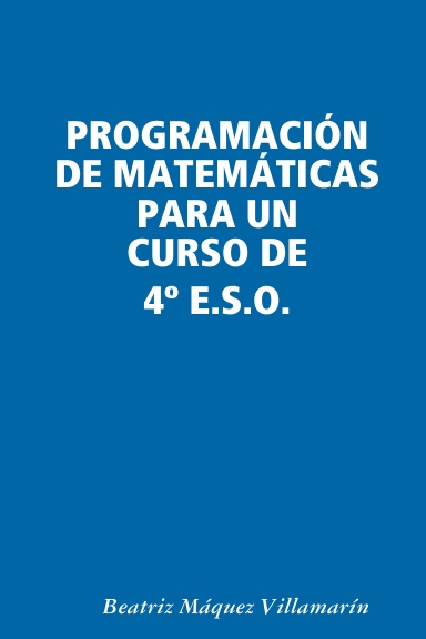 PROGRAMACIÓN DE MATEMÁTICAS PARA UN CURSO DE 4º E.S.O.