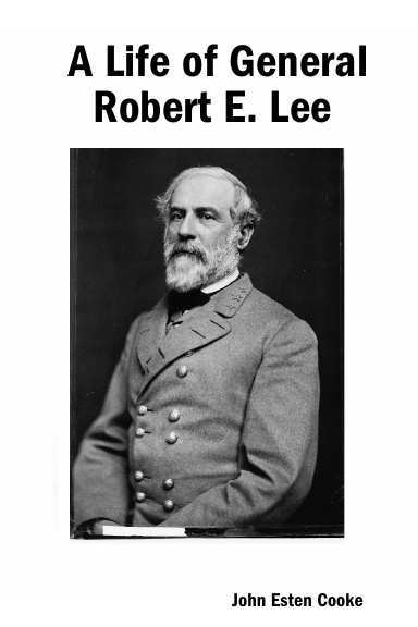 A Life of General Robert E. Lee