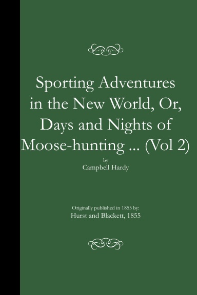 Sporting Adventures in the New World, Or, Days and Nights of Moose-hunting ... (PB)