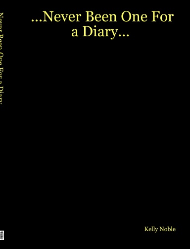...Never Been One For a Diary...
