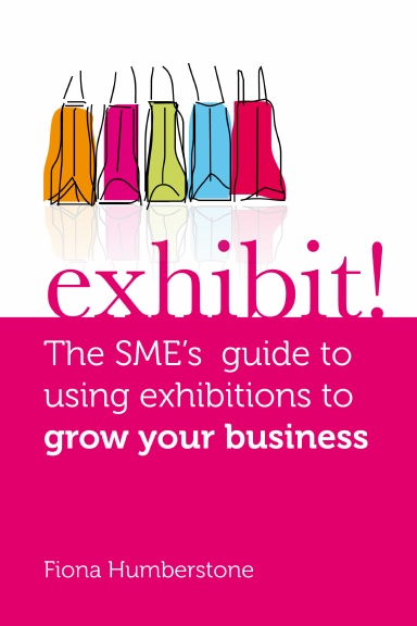 Exhibit! The SME's guide to using exhibitions to grow your business