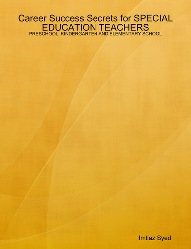 Career Success Secrets for SPECIAL EDUCATION TEACHERS - PRESCHOOL, KINDERGARTEN AND ELEMENTARY SCHOOL