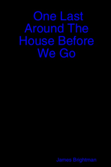 One Last Around The House Before We Go