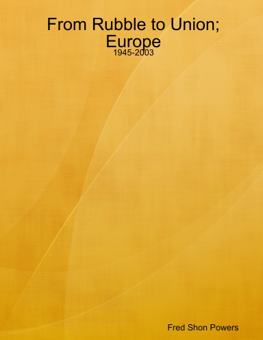 From Rubble to Union; Europe: 1945-2003