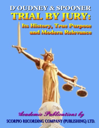TRIAL BY JURY: ITS HISTORY, TRUE PURPOSE AND MODERN RELEVANCE.