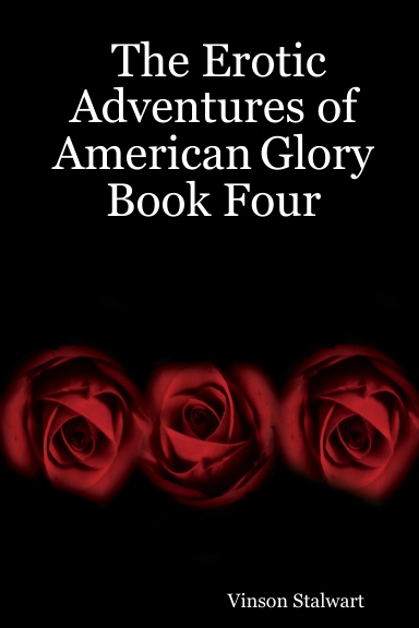 The Erotic Adventures of American Glory Book Four