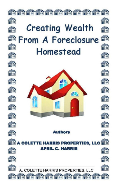 Creating Wealth From A Foreclosure Homestead