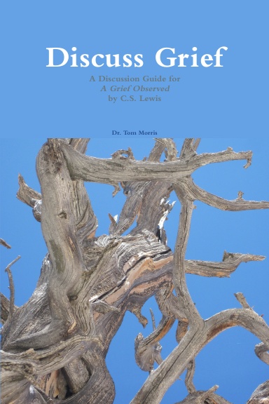 Discuss Grief: A Discussion Guide for A Grief Observed by C.S. Lewis