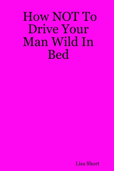 How NOT To Drive Your Man Wild In Bed