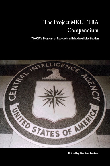 The Project MKULTRA Compendium: The CIA’s Program of Research in Behavioral Modification