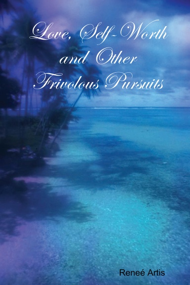 Love, Self-Worth and Other Frivolous Pursuits