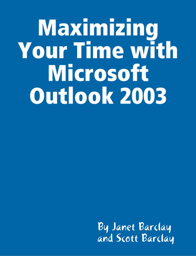 Maximizing Your Time with Microsoft Outlook 2003