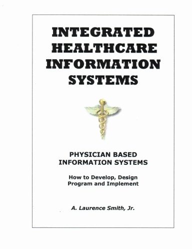 Integrated Healthcare Information Systems - Physician Based Information Systems How to Develop, Design, Program and Implement