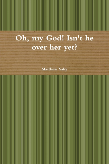 Oh, my God, isn't he over her yet!
