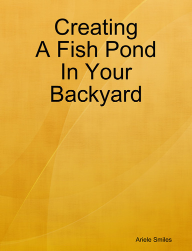 Creating A Fish Pond In Your Backyard