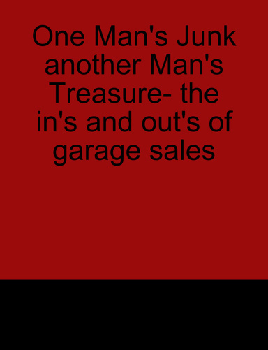One Man's Junk another Man's Treasure- the in's and out's of garage sales