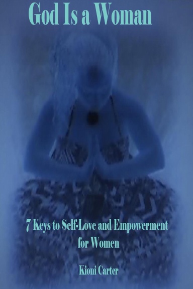 God Is a Woman: 7 Keys to Self-Love and Empowerment for Women