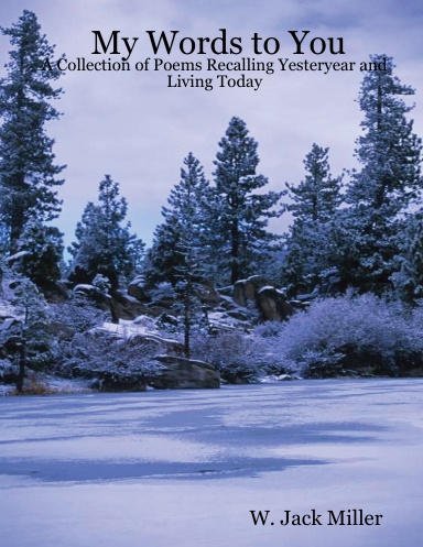 My Words to You: A Collection of Poems Recalling Yesteryear and Living Today