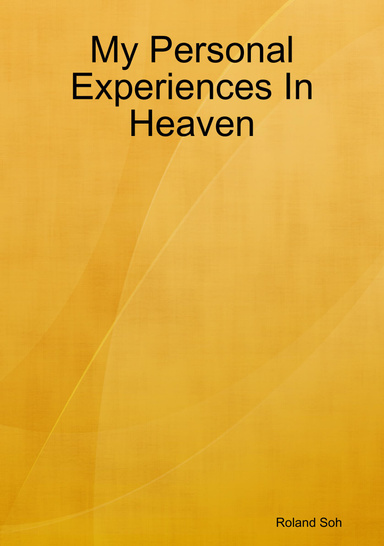 My Personal Experiences In Heaven