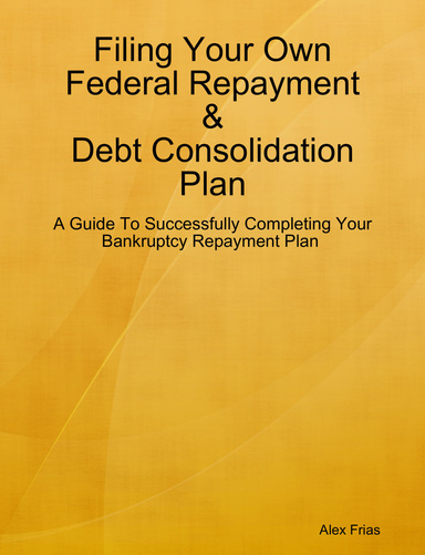 Filing Your Own Federal Repayment & Debt Consolidation Plan